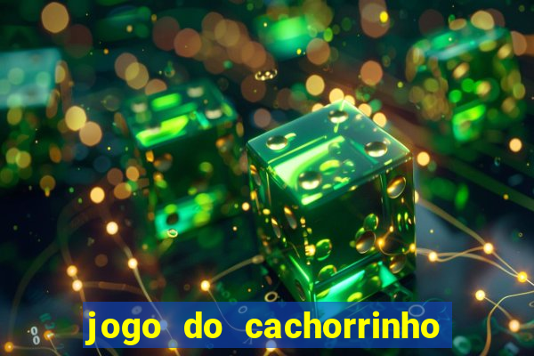 jogo do cachorrinho que ganha dinheiro